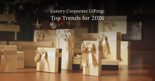 Luxury Corporate Gifting: Top Trends for 2026