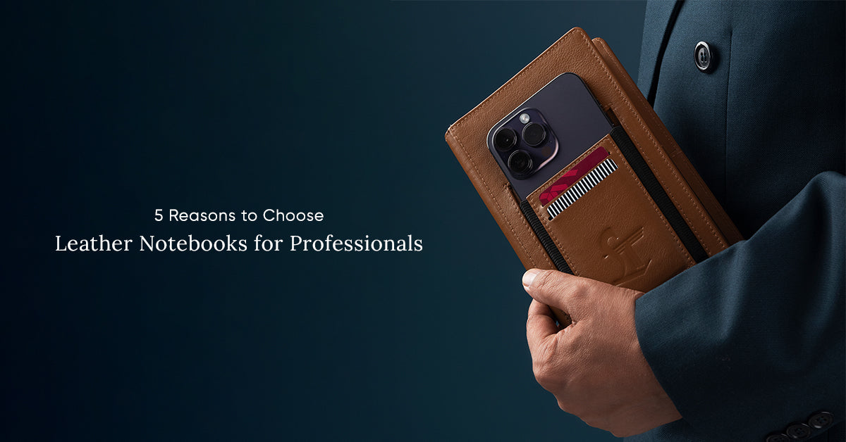 5-reasons-to-choose-leather-notebooks-for-professionals Leather Talks